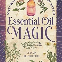 View EBOOK 📤 Essential Oil Magic: Natural Spells for the Green Witch by  Vervain Hel