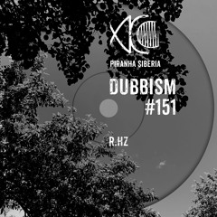 DUBBISM #151 - R.Hz