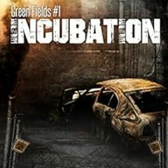 [ACCESS] PDF 📘 Incubation: A Post-Apocalyptic Survival Thriller Series (Green Fields