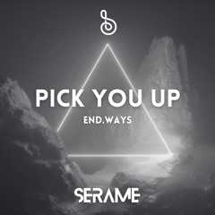 end.ways - Pick You Up (Original mix) [SERAME]