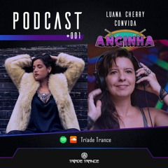 Podcast Tríade Trance #001 • Luana Cherry convida Anginha