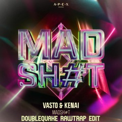Vasto & Kenai - MADSH#T (Doublequake Rawtrap Edit)