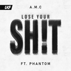 A.M.C - Lose Your Shit (ft. Phantom)