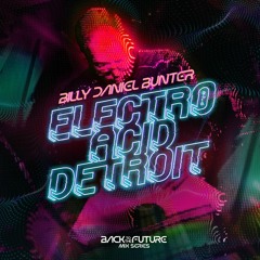 Billy Daniel Bunter - Electro, Acid, Detroit (Back To The Future Mix Series Part 2)