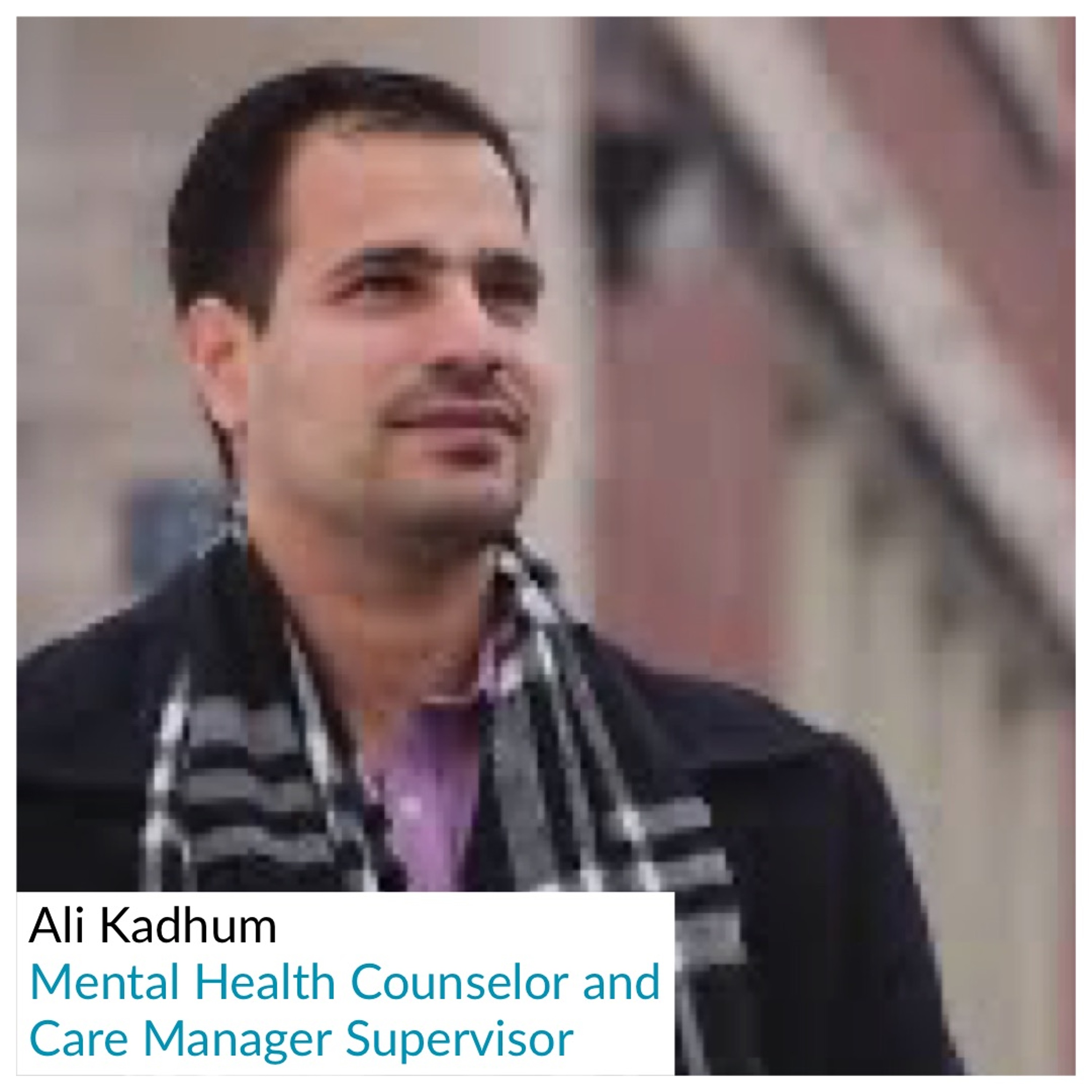 Ali Kadhum - Mental Health Counselor and Care Manager Supervisor (February 8, 2020) episode artwork