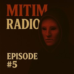 MITIM RADIO - EPISODE #5