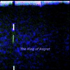 The King of Regret