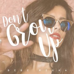 Bebe Rexha - Don't Grow Up (Unreleased)