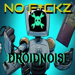 DROIDNOISE  - NO F*CKZ (FREE DL)