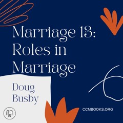 Foundations for Marriage 13: Roles in Marriage & Ephesians 5 (Doug Busby)