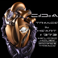 TRANCE IN HEART #372 - CalDerA - Melodic House&Progressive Trance