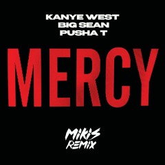 Kanye West x Big Sean x Pusha T - Mercy (MIKIS Remix)