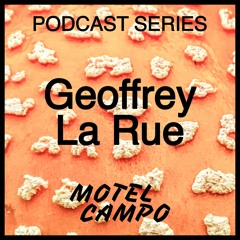 Motel Campo Podcast 004 - Geoffrey LaRue