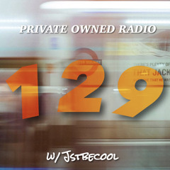 PRIVATE OWNED RADIO #129 w/ JSTBECOOL
