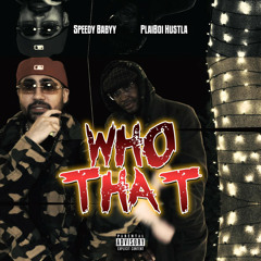 Speedy Babyy - WHO THAT ft. Plaiboi Hustla