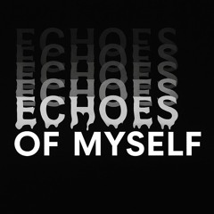 Echoes of Myself