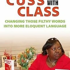 $Epub+ How to Cuss with Class: Changing those filthy words into more eloquent language BY Aunti