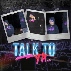 Talk To Ya (feat. Luh P90)