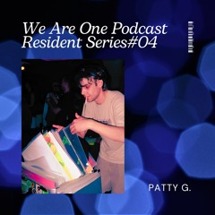We Are One Podcast Resident Series #04 -Patty G.