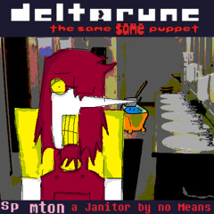 [Deltarune: The Same Same Puppet] - Sp mton a Janitor by no Means