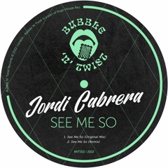 JORDI CABRERA -  See Me So [BNT102]  Bubble N Twist Rec / 16th September 2022