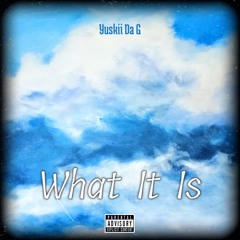 Yuskii Da G - What It Is