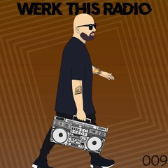 WERK THIS RADIO - EPISODE 009 - FEEL IT