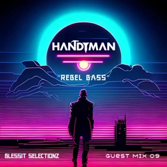 HΛNDYMΛN ~ "Rebel Bass" :Blessit Selectionz Guest Mix 09: