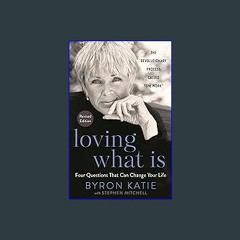 [EBOOK] 📖 Loving What Is, Revised Edition: Four Questions That Can Change Your Life; The Revolutio