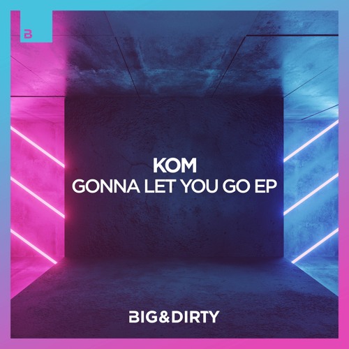 Kom & Matt Lucker - Gonna Let You Go (Free Download) [Big & Dirty Records]
