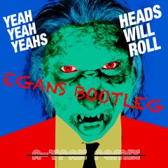 Yeah Yeah Yeahs - Heads Will Roll (A-Trak Remix) (Egans Bootleg)