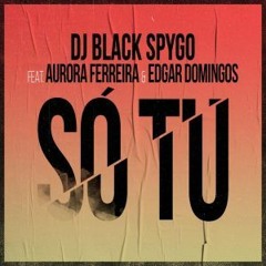 Dj Black Spygo - Só Tu (feat. Aurora Ferreira x Edgar Domingos) | Divulga aqui 935524659