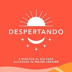 [VIEW] EPUB 📙 Despertando: 5 minutos al día para alcanzar tu mejor versión (Spanish