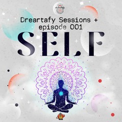 Dreartafy Sessions + episode #1 - SELF