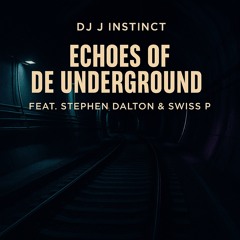 Dj J Instinct - Echoes Of The Underground Feat. Stephen Dalton & Swiss P
