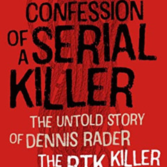 [View] PDF 💕 Confession of a Serial Killer: The Untold Story of Dennis Rader, the BT