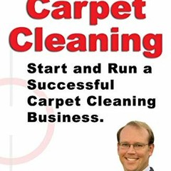✔️ [PDF] Download Six Figure Carpet Cleaning: Start and Run a Successful Carpet Cleaning Busines
