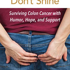 DOWNLOAD EPUB 💓 Where the Sun Don't Shine: Surviving Colon Cancer with Humor, Hope,