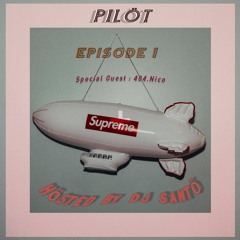 Pilot [Hosted By Dj Santo] Episode 1 : Special Guest / 404.Nico