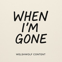 WHEN I’M GONE