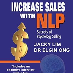 ❤️ Read Increase Sales With NLP: Secrets of Psychology Selling by  Jacky Lim &  Dr Elgin Ong