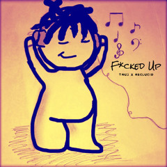 F*cked Up w/ Reclucid