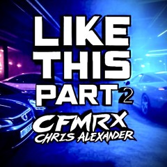 Like This Part 2 CFMR X Chris Alexander Prod By 2easy