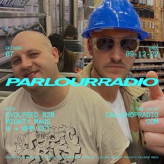 Parlour Radio w/ Evolpeed & Mighty Maus 09.12.22