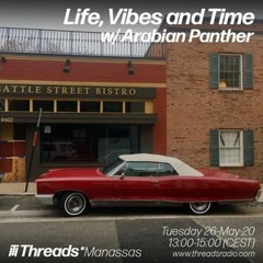 Life, Vibes and Time w/ Arabian Panther (Threads*MANASSAS) @Threads Radio