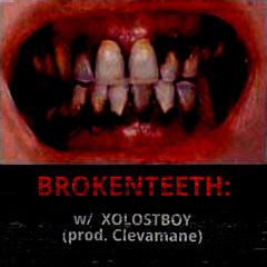 BROKENTEETH! w/ XOLOSTBOY (prod. Clevamane)