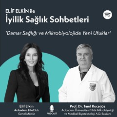 Elif Elkin ile İyilik, Sağlık Sohbetleri: Damar Sağlığı ve Mikrobiyolojide Yeni Ufuklar