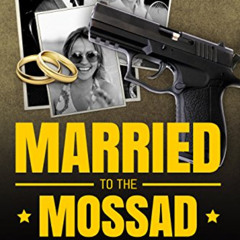 [FREE] KINDLE 📔 Married to the Mossad: An Espionage and Crime Thriller by  Shalva He