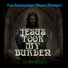 Jesus Took My Burden in Eminor