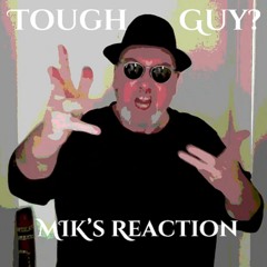 Tough Guy - MIK's Reaction